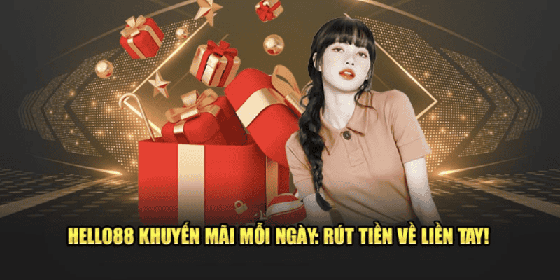 Khuyến Mãi Hello88 Hấp Dẫn Nhận Thưởng Ngay Lập Tức 1